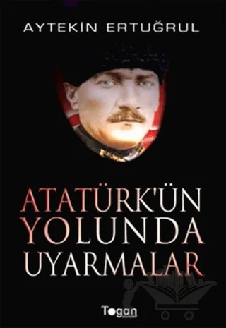 Atatürk’ün Yolunda Uyarmalar – Aytekin Ertuğrul – Togan Yayıncılık kitap kapağı