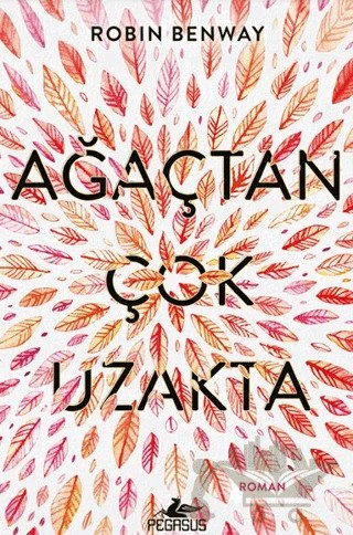 Ağaçtan Çok Uzakta – Robin Benway – Pegasus Yayınları kitap kapağı