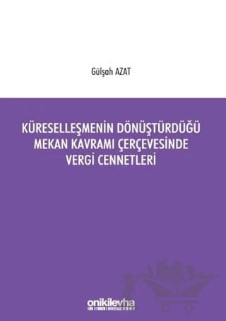 Küreselleşmenin Dönüştürdüğü Mekan Kavramı Çerçevesinde Vergi Cennetleri – Gülşah Azat – On İki Levha Yayınları kitap kapağı
