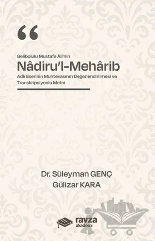 Gelibolulu Mustafa Alî’nin “Nadiru’l-Meharib” Adlı Eserinin Muhtevasının Değerlendirilmesi ve Transkripsiyonlu Metni – Süleyman Genç – Ravza Akademi kitap kapağı