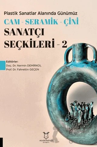 Plastik Sanatlar Alanında Günümüz Cam-Seramik-Çini Sanatçı Seçkileri 2 – Kolektif – Akademisyen Kitabevi kitap kapağı