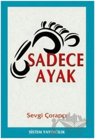 Sadece Ayak – Sevgi Çorapçı – Sistem Yayıncılık kitap kapağı