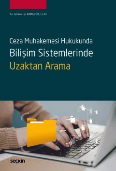 Ceza Muhakemesi HukukundaBilişim Sistemlerinde Uzaktan Arama – Göksu Işıl Karagöz – Seçkin Yayıncılık kitap kapağı