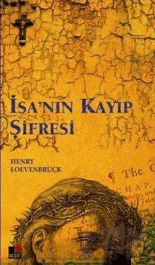 İsa’nın Kayıp Şifresi – Henry Loevenbruck – Kesit Yayınları kitap kapağı