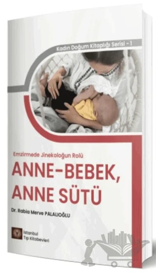 Emzirmede Jinekoloğun Rolü Anne - Bebek, Anne Sütü – Rabia Merve Palalıoğlu – İstanbul Tıp Kitabevi kitap kapağı