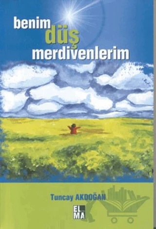 Benim Düş Merdivenlerim – Tuncay Akdoğan – ELMA Yayınevi kitap kapağı