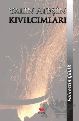 Yalın Ateşin Kıvılcımları – Fahrettin Çelik – Efsus Yayınları kitap kapağı