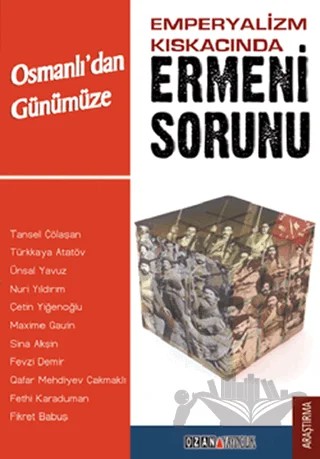 Emperyalizm Kıskacında Osmanlı'dan Günümüze  Ermeni Sorunu – Çetin Yiğenoğlu, Fethi Karaduman, Fevzi Demir, Fikret Babuş, Maxime Gauin, Nuri Yıldırım, Qafar Mehdiyev Çakmaklı, Sina Akşin, Tansel Çölaşan, Türkkaya Ataöv, Ünsal Yavuz – Ozan Yayıncılık kitap kapağı