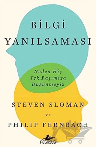 Bilgi Yanılsaması – Steven Sloman, Philip Fernbach – Pegasus Yayınları kitap kapağı