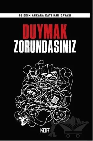 Duymak Zorundasınız - 10 Ekim Ankara Katliamı Davası – Kolektif – Kor Kitap kitap kapağı