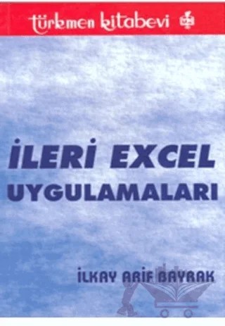 İleri Excel Uygulamaları – İlkay Arif Bayrak – Türkmen Kitabevi kitap kapağı