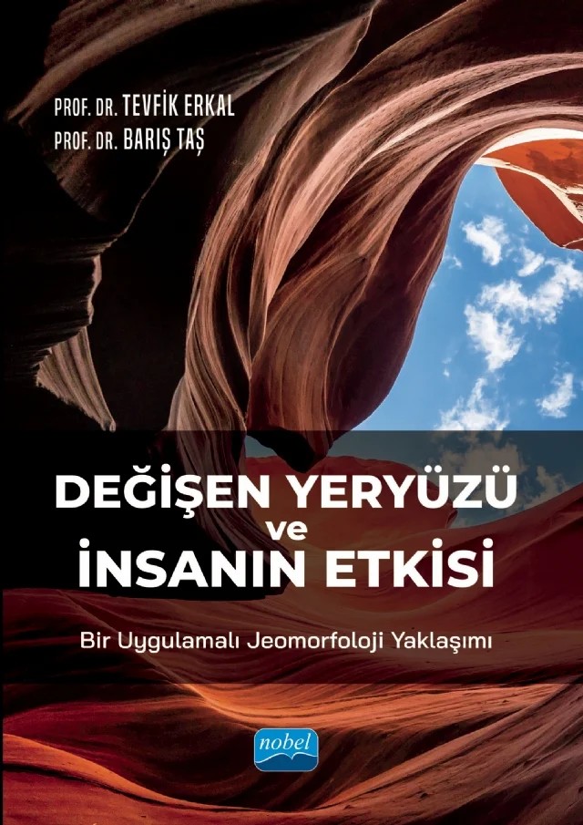 Değişen Yeryüzü ve İnsanın Etkisi: Bir Uygulamalı Jeomorfoloji Yaklaşımı – Tevfik Erkal, Barış Taş – Nobel Akademik Yayıncılık kitap kapağı