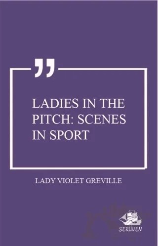 Ladies in the Pitch: Scenes in Sport – Lady Violet Greville – Serüven Yayınevi kitap kapağı