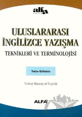Uluslararası İngilizce Yazışma Teknikleri ve Terminolojisi – Tekin Gültekin – Alfa Yayınları kitap kapağı