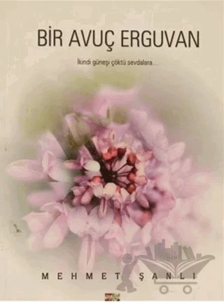 Bir Avuç Erguvan – Mehmet Şanlıoğlu – Altın Kalem Yayınları kitap kapağı