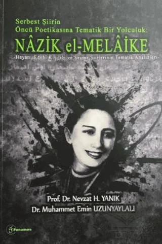 Serbest Şiirin Öncü Politikasına Tematik Bir Yolculuk: Nazik el-Melaike – Nevzat H. Yanık, Muhammet Emin Uzunyaylalı – Fenomen Yayıncılık kitap kapağı