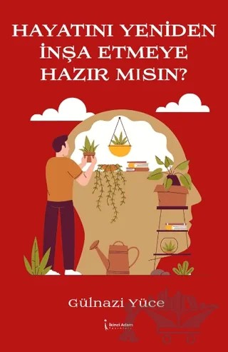 Hayatını Yeniden İnşa Etmeye Hazır Mısın? – Gülnazi Yüce – İkinci Adam Yayınları kitap kapağı