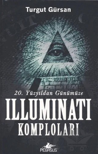 Yirminci Yüzyıldan Günümüze Illuminati Komploları – Turgut Gürsan – Pegasus Yayınları kitap kapağı