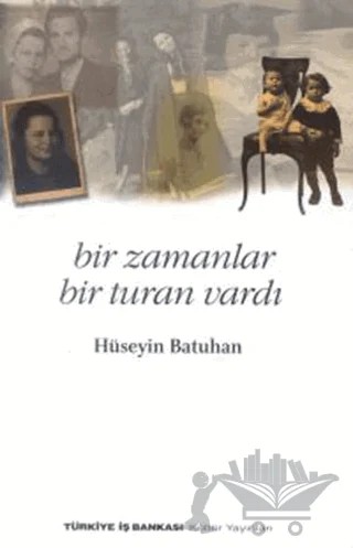 Bir Zamanlar Bir Turan Vardı – Hüseyin Batuhan – İş Bankası Kültür Yayınları kitap kapağı