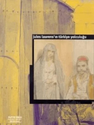 Jules Laurens’ın Türkiye Yolculuğu Le Voyage de Jules Laurens en Turquie – Jules Laurens – Yapı Kredi Yayınları kitap kapağı