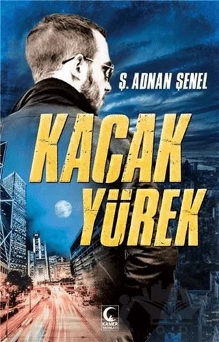 Kaçak Yürek – Ş. Adnan Şenel – Kamer Yayınları kitap kapağı