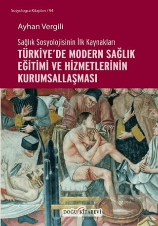 Sağlık Sosyolojisinin İlk Kaynakları - Türkiye’de Modern Sağlık Eğitimi ve Hizmetlerinin Kurumsallaşması – Ayhan Vergili – Doğu Kitabevi kitap kapağı