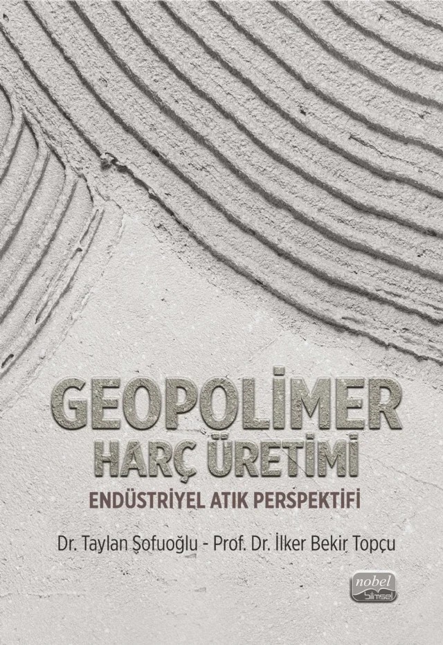 GEOPOLİMER HARÇ ÜRETİMİ - Endüstriyel Atık Perspektifi – Taylan Sofuoğlu, İlker Bekir Topçu – Nobel Bilimsel Eserler kitap kapağı