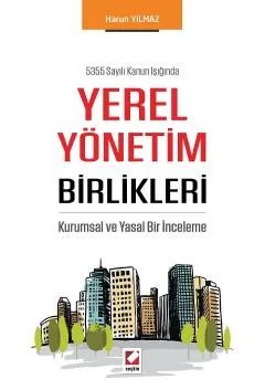 5355 Sayılı Kanun IşığındaYerel Yönetim Birlikleri Kurumsal ve Yasal Bir İnceleme – Harun Yılmaz – Seçkin Yayıncılık kitap kapağı