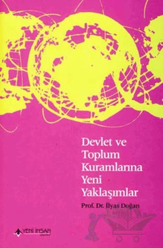Devlet ve Toplum Kuramlarına Yeni Yaklaşımlar – İlyas Doğan – Yeni İnsan Yayınevi kitap kapağı