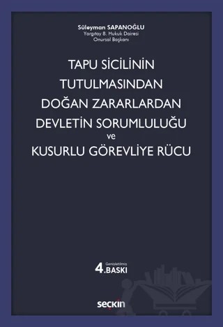 Tapu Sicilinin Tutulmasından Doğan Zararlardan Devletin Sorumluluğu ve Kusurlu Görevliye Rücu – Süleyman Sapanoğlu – Seçkin Yayıncılık kitap kapağı