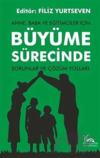 Anne, Baba ve Eğitimciler İçin Büyüme Sürecinde Sorunlar ve Çözüm Yolları – Filiz Yurtseven – Sarmal Kitabevi kitap kapağı