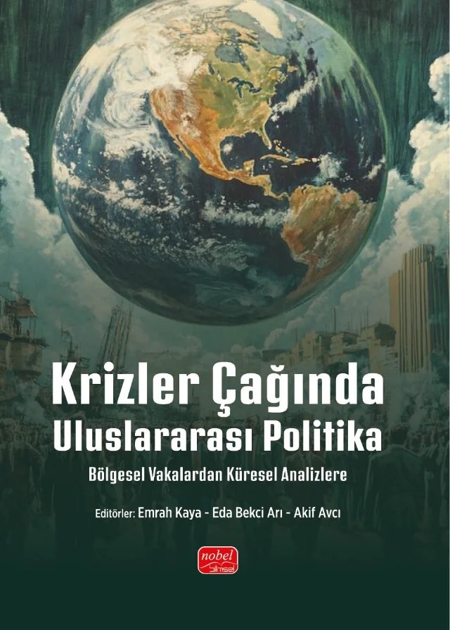 KRİZLER ÇAĞINDA ULUSLARARASI POLİTİKA - Bölgesel Vakalardan Küresel Analizlere – Akif Avcı, Eda Bekçi Arı, Emrah Kaya, Ergün Mamedov, Fatma Nur Günay, Görkem Altınörs, Hakan Ozan, Hande Sunguroğlu, Harun Talha Ayanoğlu, İlhan Aras, Mustafa Cem Koyuncu, Sibel Zengin, Sinan Veziroğlu, Suzan Ezgi Kösalı, Süleyman Buğrahan Bayram, Yasemin Ergü, Yeliz Türkoğlu – Nobel Bilimsel Eserler kitap kapağı