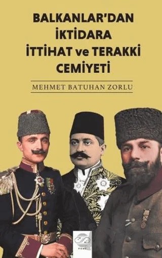 Balkanlar'dan İktidara İttihat ve Terakki Cemiyeti – Mehmet Batuhan Zorlu – Post Yayınevi kitap kapağı