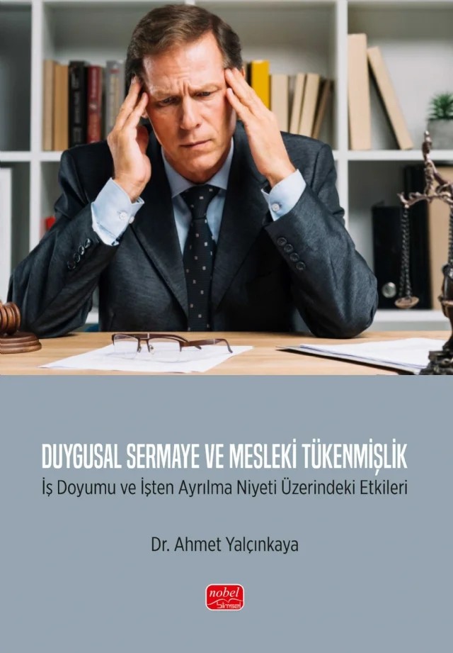 DUYGUSAL SERMAYE VE MESLEKİ TÜKENMİŞLİK - İş Doyumu ve İşten Ayrılma Niyeti Üzerindeki Etkileri – Ahmet Yalçınkaya – Nobel Bilimsel Eserler kitap kapağı