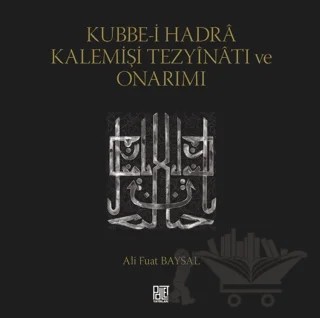Kubbe-i Hadra Kalemişi Tezyinatı ve Onarımı – Ali Fuat Baysal – Palet Yayınları kitap kapağı