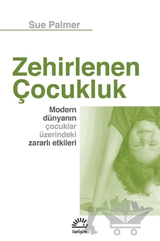 Zehirlenen Çocukluk – Sue Palmer – İletişim Yayınevi kitap kapağı