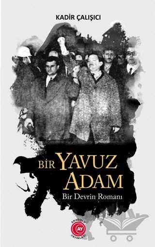 Bir Yavuz Adam Bir Devrin Romanı – Kadir Çalışıcı – Anadolu Ay Yayınları kitap kapağı
