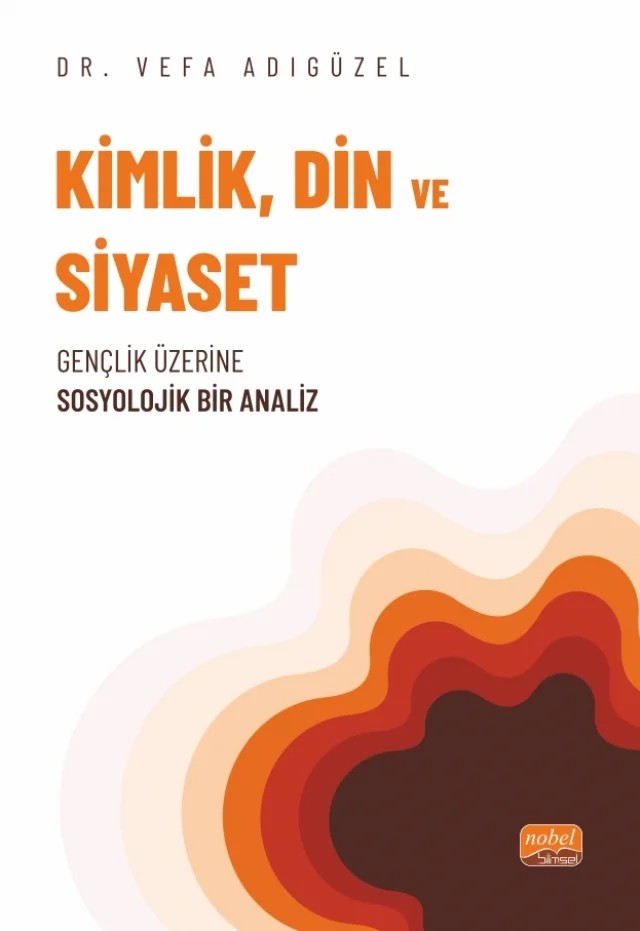KİMLİK, DİN VE SİYASET - Gençlik Üzerine Sosyolojik Bir Analiz – Vefa Adıgüzel – Nobel Bilimsel Eserler kitap kapağı