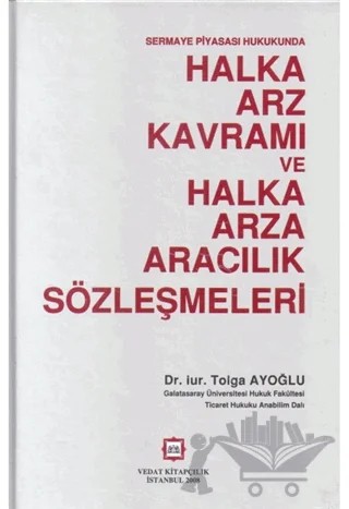 Sermaya Piyasası Hukukunda Halka Arz Kavramı ve Halka Arza Aracılık Sözleşmeleri – Tolga Ayoğlu – Vedat Kitapçılık kitap kapağı