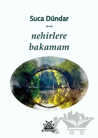 Nehirlere Bakamam – Suca Dündar – Artshop Yayıncılık kitap kapağı