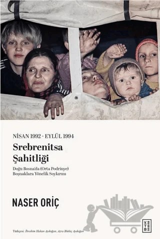 Nisan 1992 – Eylül 1994 Srebrenitsa Şahitliği – Naser Oriç – Ketebe Yayınları kitap kapağı