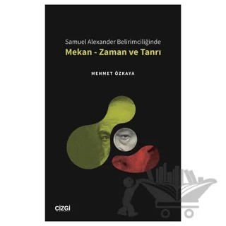Samuel Alexander Belirimciliğinde Mekan - Zaman ve Tanrı – Mehmet Özkaya – Çizgi Kitabevi Yayınları kitap kapağı