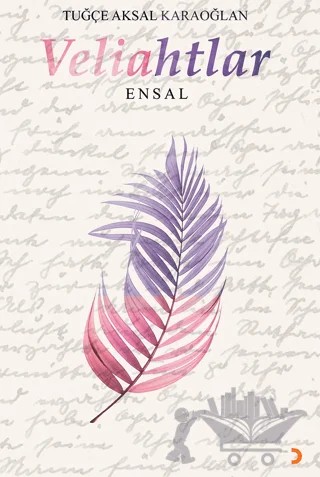 Veliahtlar-Ensal – Tuğçe Aksal Karaoğlan – Cinius Yayınları kitap kapağı