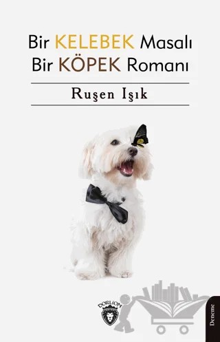 Bir Kelebek Masalı Bir Köpek Romanı – Ruşen Işık – Dorlion Yayınları kitap kapağı