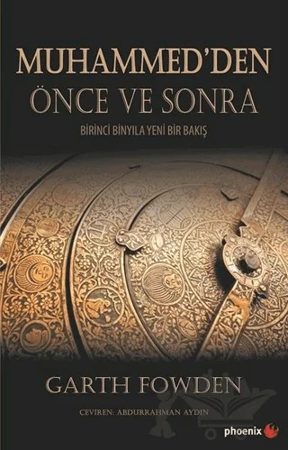 Muhammed’den Önce ve Sonra – Garth Fowden – Phoenix Yayınevi kitap kapağı