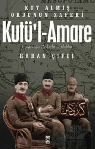 Kutü'l-Amare: Kut Almış Ordunun Zaferi – Erhan Çifci – Timaş Tarih kitap kapağı