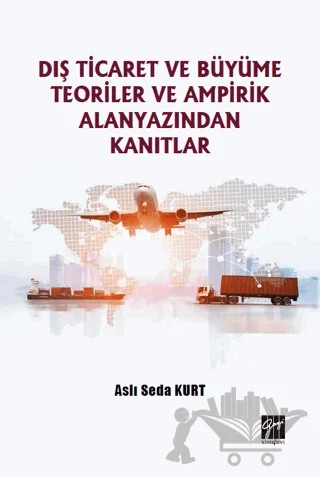 Dış Ticaret ve Büyüme Teoriler ve Ampirik Alanyazından Kanıtlar – Aslı Seda Kurt – Gazi Kitabevi kitap kapağı