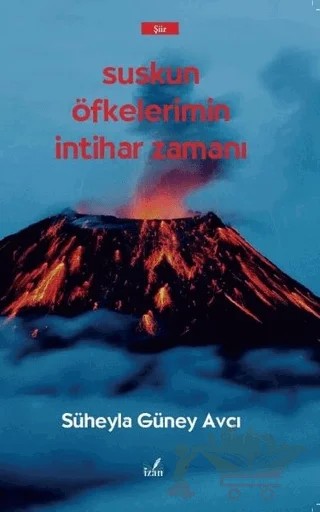 Suskun Öfkelerimin İntihar Zamanı – Süheyla Güney Avcı – İzan Yayıncılık kitap kapağı