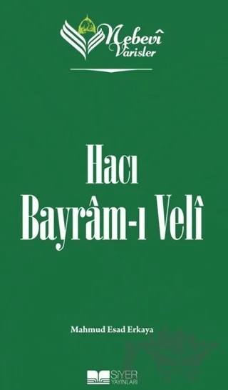 Hacı Bayram-ı Veli - Nebevi Varisler 71 – Mahmud Esad Erkaya – Siyer Yayınları kitap kapağı