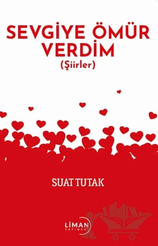 Sevgiye Ömür Verdim – Suat Tutak – Liman Yayınevi kitap kapağı